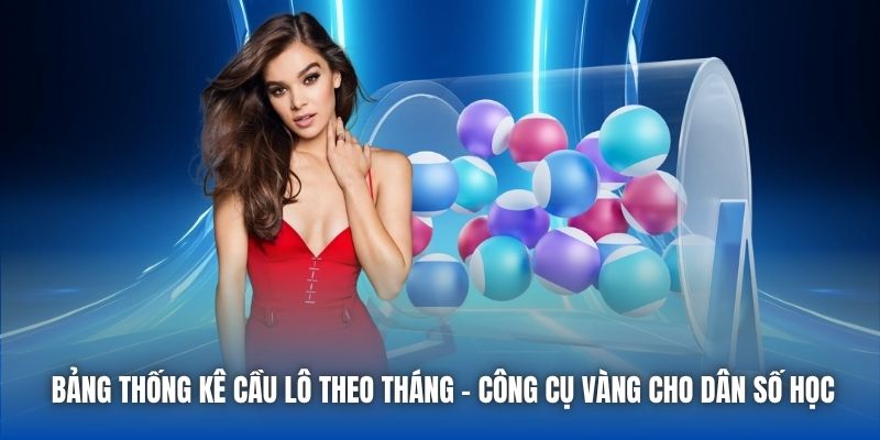Bảng thống kê cầu lô theo tháng - Công cụ vàng cho dân số học