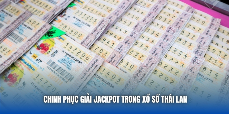 Chinh phục giải Jackpot trong xổ số Thái Lan