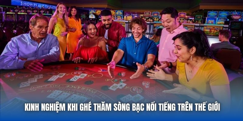 Kinh nghiệm khi ghé thăm sòng bạc nổi tiếng trên thế giới