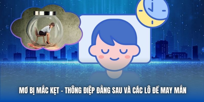 Mơ Bị Mắc Kẹt - Thông Điệp Đằng Sau Và Các Lô Đề May Mắn