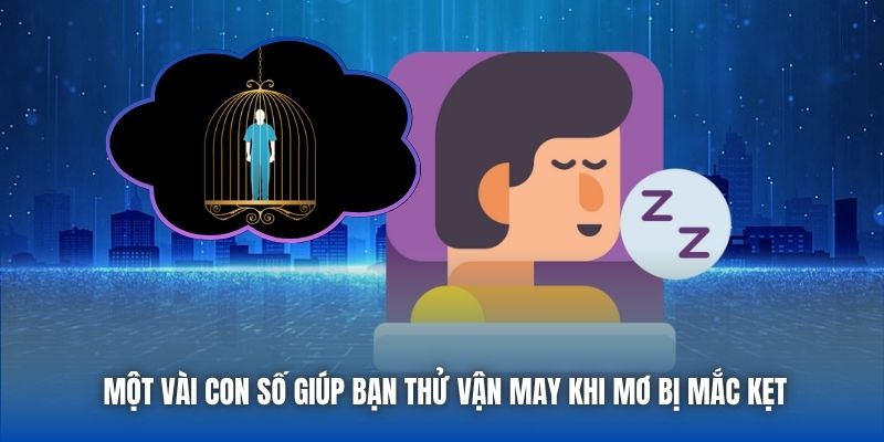 Một vài con số giúp bạn thử vận may khi mơ bị mắc kẹt