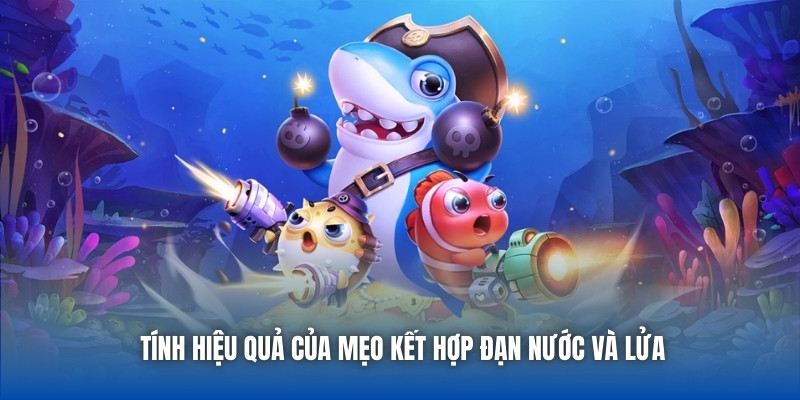 Tính hiệu quả của mẹo kết hợp đạn nước và lửa