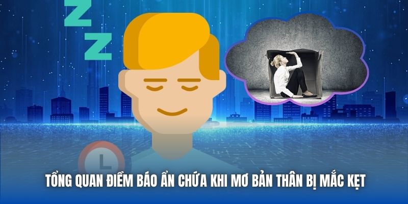 Tổng quan điềm báo ẩn chứa khi mơ bản thân bị mắc kẹt