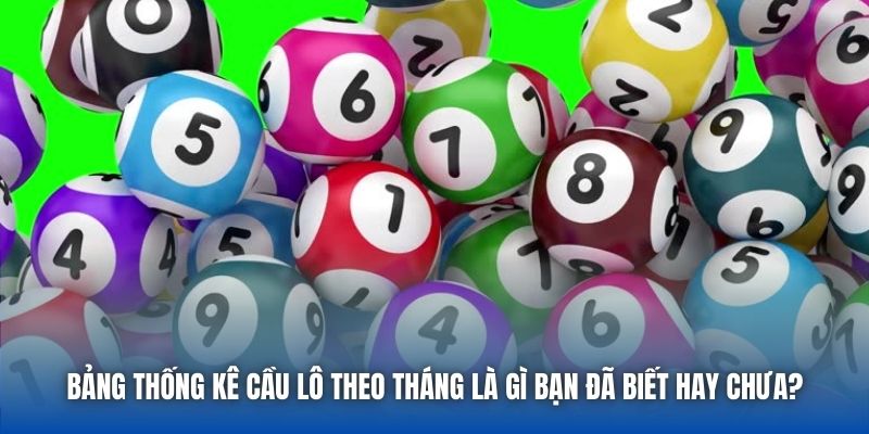 Bảng thống kê cầu lô theo tháng là gì bạn đã biết hay chưa?