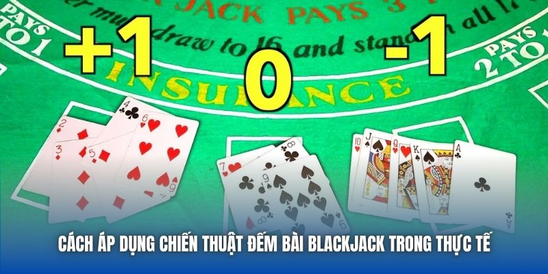 Cách áp dụng chiến thuật đếm bài Blackjack trong thực tế