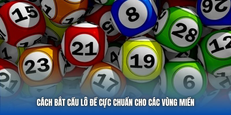 Cách bắt cầu lô đề cực chuẩn cho các vùng miền