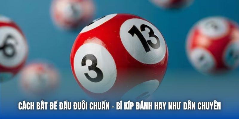 Cách Bắt Đề Đầu Đuôi Chuẩn - Bí Kíp Đánh Hay Như Dân Chuyên