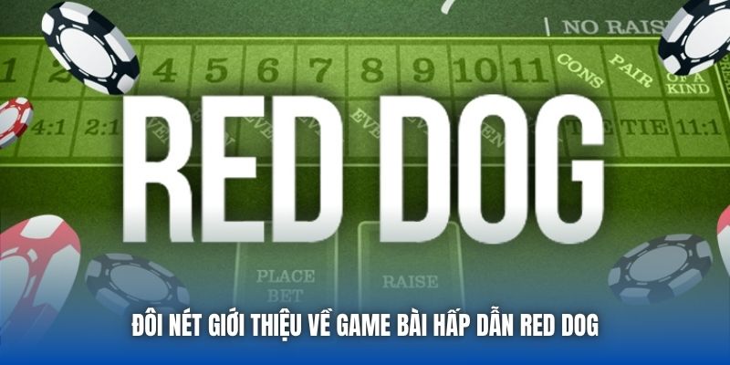Đôi nét giới thiệu về game bài hấp dẫn Red Dog