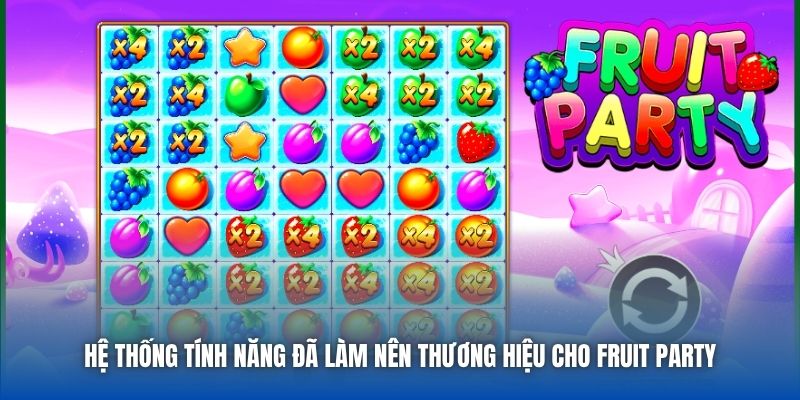 Hệ thống tính năng đã làm nên thương hiệu cho Fruit Party