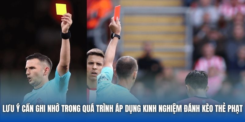 Lưu ý cần ghi nhớ trong quá trình áp dụng kinh nghiệm đánh kèo thẻ phạt