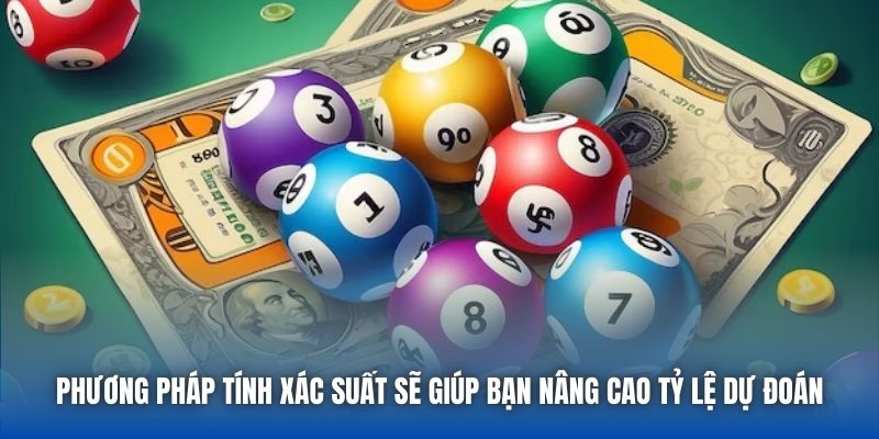 Phương pháp tính xác suất sẽ giúp bạn nâng cao tỷ lệ dự đoán
