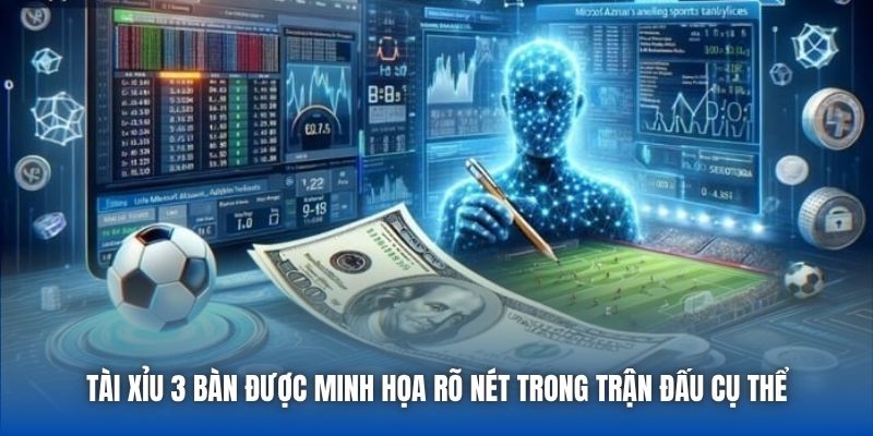 Tài Xỉu 3 bàn được minh họa rõ nét trong trận đấu cụ thể