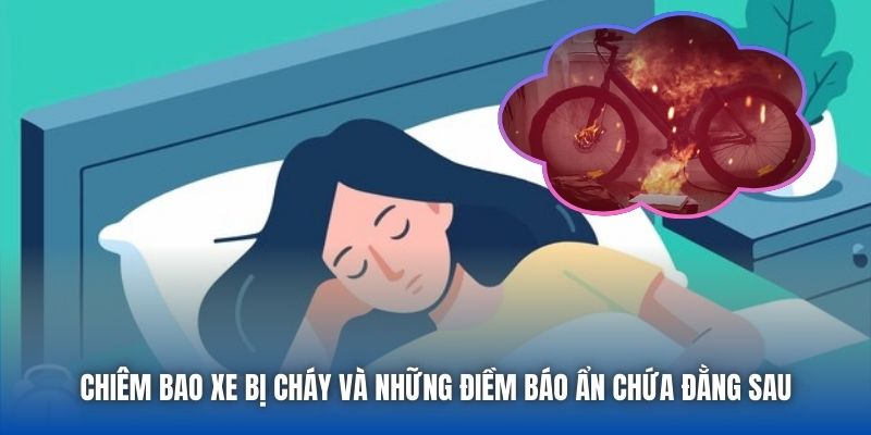 Chiêm bao xe bị cháy và những điềm báo ẩn chứa đằng sau