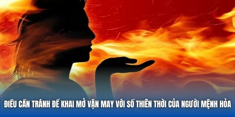 Điều cần tránh để khai mở vận may với số thiên thời của người mệnh Hỏa
