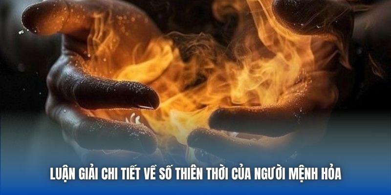 Luận giải chi tiết về số thiên thời của người mệnh Hỏa
