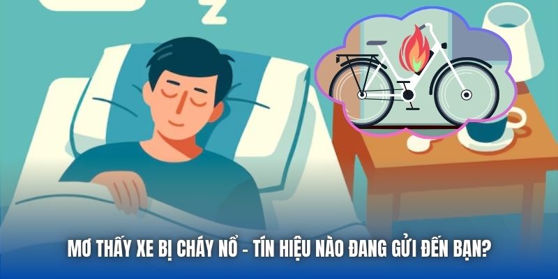 Mơ Thấy Xe Bị Cháy Nổ - Tín Hiệu Nào Đang Gửi Đến Bạn?