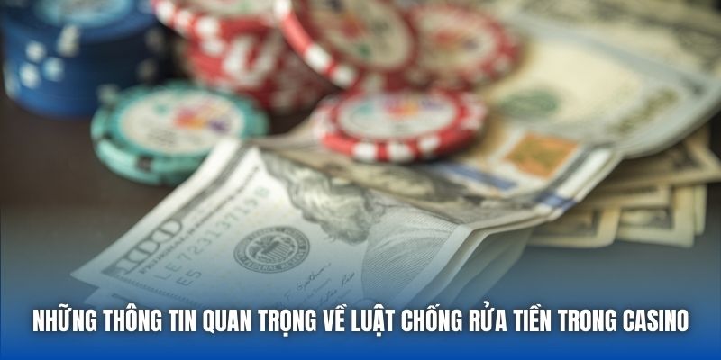Những thông tin quan trọng về luật chống rửa tiền trong Casino