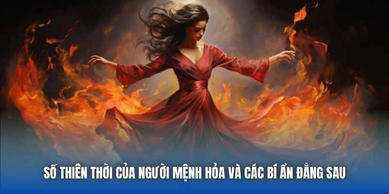Số Thiên Thời Của Người Mệnh Hỏa Và Các Bí Ẩn Đằng Sau
