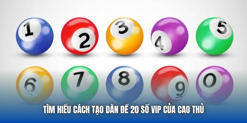 Tìm hiểu cách tạo dàn đề 20 số vip của cao thủ