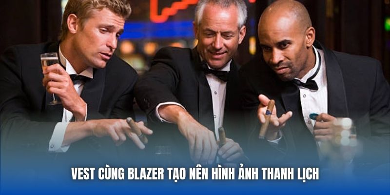Vest cùng blazer tạo nên hình ảnh thanh lịch