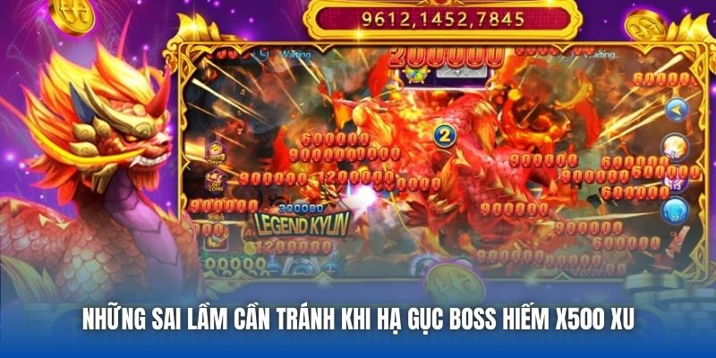 Những sai lầm cần tránh khi hạ gục boss hiếm x500 xu
