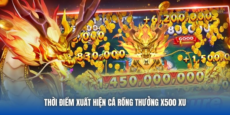 Thời điểm xuất hiện cá rồng thưởng x500 xu